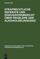 Strafrechtliche Referate Und Diskussionsbericht Über Probleme Der Alkoholdelinquenz