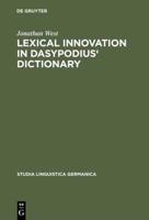 Lexical Innovation in Dasypodius' Dictionary: A Contribution to the Study of the Development of the Early Modern German Lexicon Based on Petrus Dasypo