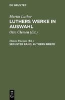 Luthers Werke in Auswahl, Sechster Band, Luthers Briefe