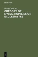 Gregory of Nyssa, Homilies on Ecclesiastes: An English Version with Supporting Studies. Proceedings of the Seventh International Colloquium on Gregory