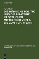 Die Römische Politik Und Die Piraterie Im Östlichen Mittelmeer Vom 3. Bis Zum 1. Jh. V. Chr