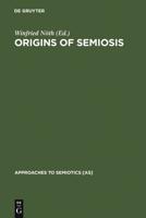 Origins of Semiosis: Sign Evolution in Nature and Culture
