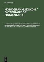 Monogrammlexikon / Dictionary of Monograms, 1, Internationales Verzeichnis der Monogramme bildender Künstler seit 1850 / International List of Monograms in the Visual Arts since 1850