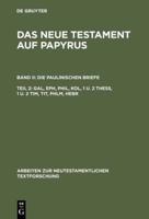 Das Neue Testament auf Papyrus, Teil 2, Gal, Eph, Phil, Kol, 1 u. 2 Thess, 1 u. 2 Tim, Tit, Phlm, Hebr