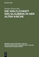 Die Weltlichkeit Des Glaubens in Der Alten Kirche: Festschrift Fur Ulrich Wickert Zum Siebzigsten Geburtstag