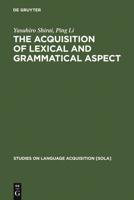 The Acquisition of Lexical and Grammatical Aspect