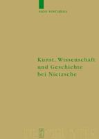 Kunst, Wissenschaft Und Geschichte Bei Nietzsche