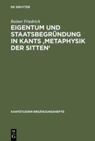 Eigentum Und Staatsbegründung in Kants 'Metaphysik Der Sitten'