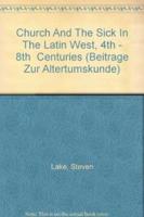 The Church and the Sick in the Latin West (4Th - 8th Centuries)