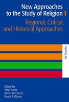 New Approaches to the Study of Religion. Volume 1 Regional, Critical, and Historical Approaches
