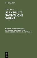 Jean Paul's Sämmtliche Werke, Band 6, Hesperus oder 45 Hundsposttage. Eine Lebensbeschreibung. Heftlein 2