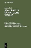 Jean Paul's Sämmtliche Werke, Band 8, Hesperus oder 45 Hundsposttage. Eine Lebensbeschreibung. Heftlein 4