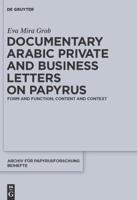 Documentary Arabic Private and Business Letters on Papyrus