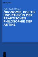 Okonomie, Politik und Ethik in der praktischen Philosophie der Antike