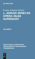 Seneca, Lucius Annaeus: L. Annaei Senecae Opera Quae Supersunt. Volumen I