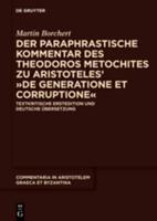 Der Paraphrastische Kommentar Des Theodoros Metochites Zu Aristoteles' >De Generatione Et Corruptione