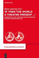 "If Then the World a Theatre Present."