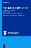Nietzsche-Kommentar: "Der Antichrist", "Ecce homo", "Dionysos-Dithyramben" und "Nietzsche contra Wagner"