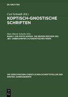 Koptisch-Gnostische Schriften , Band 1, Die Pistis Sophia. Die beiden Bücher des Jeû. Unbekanntes altgnostisches Werk