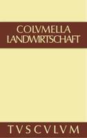 Lucius Iunius Moderatus Columella: Zwolf Bucher uber Landwirtschaft . Buch eines Unbekannten uber Baumzuchtung.. Band I