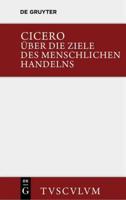 Über Die Ziele Des Menschlichen Handelns / De Finibus Bonorum Et Malorum