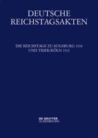 Die Reichstage Zu Augsburg 1510 Und Trier/Köln 1512