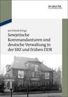 Sowjetische Kommandanturen Und Deutsche Verwaltung in Der SBZ Und Frühen DDR