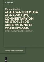 Al-Hasan Ibn Musa Al-Nawbakhti, Commentary on Aristotle 'De Generatione Et Corruptione'