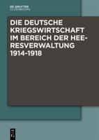 Die Deutsche Kriegswirtschaft Im Bereich Der Heeresverwaltung 1914-1918