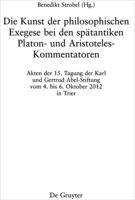 Die Kunst Der Philosophischen Exegese Bei Den Spätantiken Platon- Und Aristoteles-Kommentatoren- Und Aristoteles-Kommentatoren