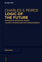 Logic of the Future Volume 3/1 Pragmatism and Correspondence