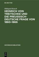 Heinrich Von Treitschke Und Die Preuisch-Deutsche Frage Von 1860-1866