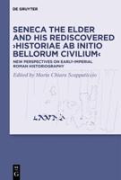 Seneca the Elder and His Rediscovered ›Historiae Ab Initio Bellorum Civilium‹