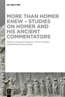 More Than Homer Knew - Studies on Homer and His Ancient Commentators