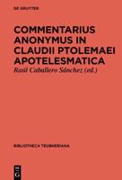 Commentarius Anonymus in Claudii Ptolemaei Apotelesmatica, Cum Isaac Argyri Recensione