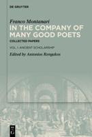 In the Company of Many Good Poets Vol. I Ancient Scholarship