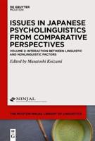 Issues in Japanese Psycholinguistics from Comparative Perspectives. Volume 2 Interaction Between Linguistic and Nonlinguistic Factors