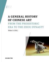 A General History of Chinese Art. From the Prehistoric Era to the Zhou Dynasty