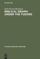 Biblical Drama Under the Tudors