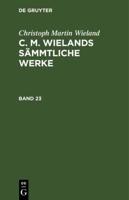 Christoph Martin Wieland: C. M. Wielands Sämmtliche Werke. Band 23/24
