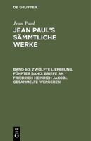 Zwölfte Lieferung. Fünfter Band: Briefe an Friedrich Heinrich Jakobi. Gesammelte Werkchen