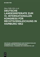 Deutsche Landesreferate Zum VI. Internationalen Kongre Für Rechtsvergleichung in Hamburg 1962