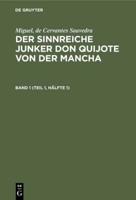 Miguel, De Cervantes Saavedra: Der Sinnreiche Junker Don Quijote Von Der Mancha. Band 1 (Teil 1, Hälfte 1)