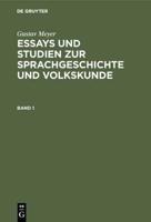 Gustav Meyer: Essays Und Studien Zur Sprachgeschichte Und Volkskunde. Band 1