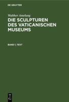 Walther Amelung: Die Sculpturen Des Vaticanischen Museums. Band 1, Text