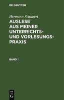 Hermann Schubert: Auslese Aus Meiner Unterrichts- Und Vorlesungspraxis. Band 1