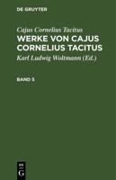 Cajus Cornelius Tacitus: Werke Von Cajus Cornelius Tacitus. Band 5