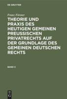 Franz Förster: Theorie Und Praxis Des Heutigen Gemeinen Preuischen Privatrechts Auf Der Grundlage Des Gemeinen Deutschen Rechts. Band 3