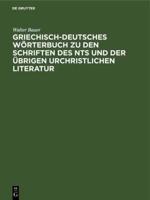 Griechisch-Deutsches Wörterbuch Zu Den Schriften Des NTs Und Der Übrigen Urchristlichen Literatur