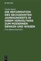 Die Reformation Des Sechzehnten Jahrhunderts in Ihrem Verhältniss Zum Modernen Denken Und Wissen